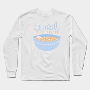 Cereal Is My Friend Long Sleeve T-Shirt